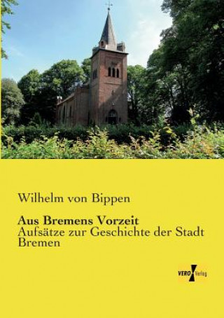 Kniha Aus Bremens Vorzeit Wilhelm von Bippen