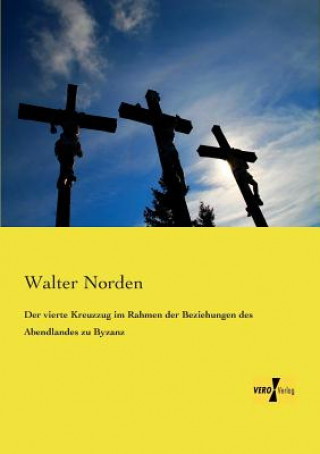 Książka vierte Kreuzzug im Rahmen der Beziehungen des Abendlandes zu Byzanz Walter Norden