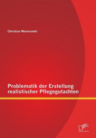 Carte Problematik der Erstellung realistischer Pflegegutachten Christian Weismantel