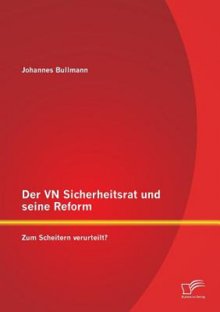 Knjiga VN Sicherheitsrat und seine Reform - Zum Scheitern verurteilt? Johannes Bullmann