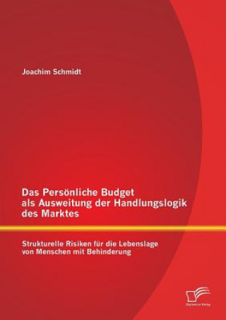 Könyv Persoenliche Budget als Ausweitung der Handlungslogik des Marktes Joachim Schmidt