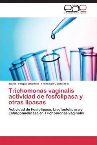 Könyv Trichomonas Vaginalis Actividad de Fosfolipasa y Otras Lipasas Javier Vargas Villarreal