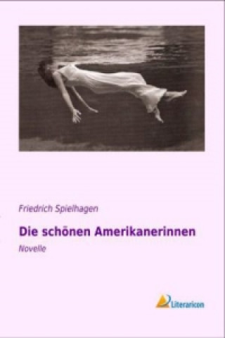 Kniha Die schönen Amerikanerinnen Friedrich Spielhagen