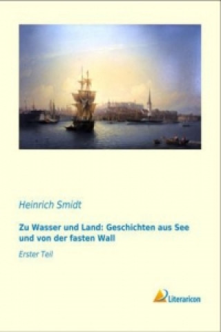 Carte Zu Wasser und Land: Geschichten aus See und von der fasten Wall Heinrich Smidt