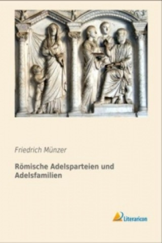 Kniha Römische Adelsparteien und Adelsfamilien Friedrich Münzer