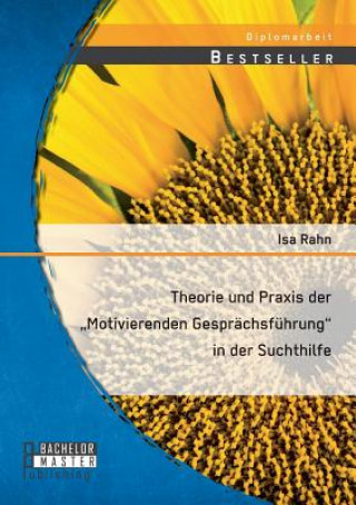 Kniha Theorie und Praxis der "Motivierenden Gesprachsfuhrung in der Suchthilfe Isa Rahn