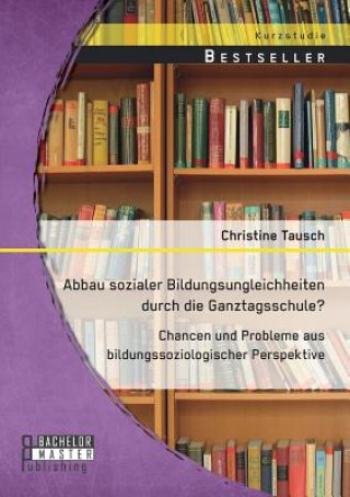 Carte Abbau sozialer Bildungsungleichheiten durch die Ganztagsschule? Chancen und Probleme aus bildungssoziologischer Perspektive Christine Tausch