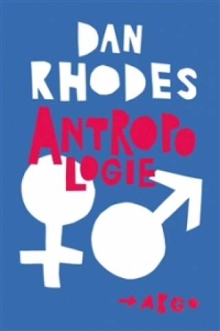 Kniha Antropologie Dan Rhodes