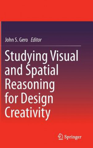 Könyv Studying Visual and Spatial Reasoning for Design Creativity John S. Gero