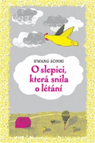 Könyv O slepici, která snila o létání Hwang Sonmi