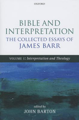 Könyv Bible and Interpretation: The Collected Essays of James Barr James Barr