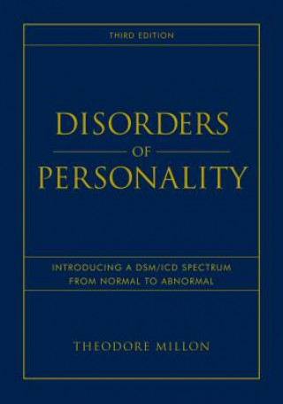 Kniha Disorders of Personality - Introducing a DSM/ICD Spectrum from Normal to Abnormal 3e Theodore Millon