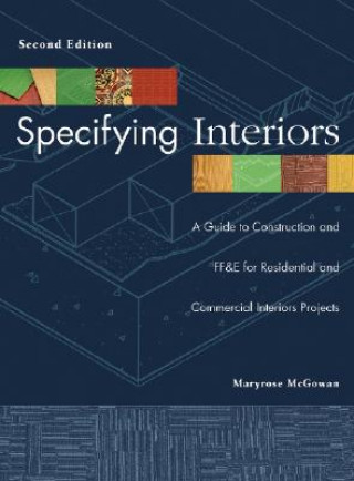Carte Specifying Interiors 2e - A Guide to Construction and FF&E for Residential and Commercial Interiors Projects Maryrose McGowan