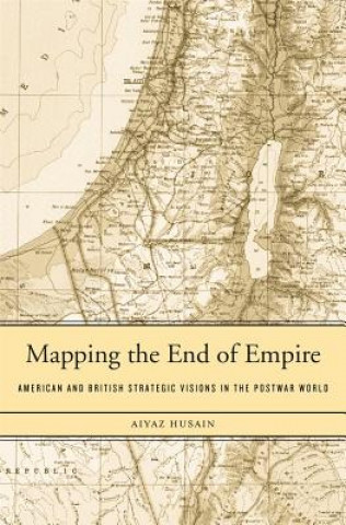Könyv Mapping the End of Empire Aiyaz Husain