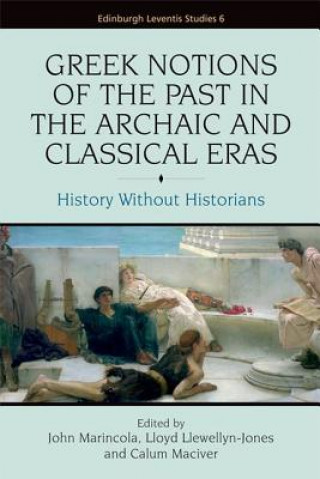 Kniha Greek Notions of the Past in the Archaic and Classical Eras John Marincola