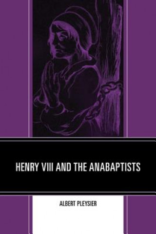 Kniha Henry VIII and the Anabaptists Albert Pleysier