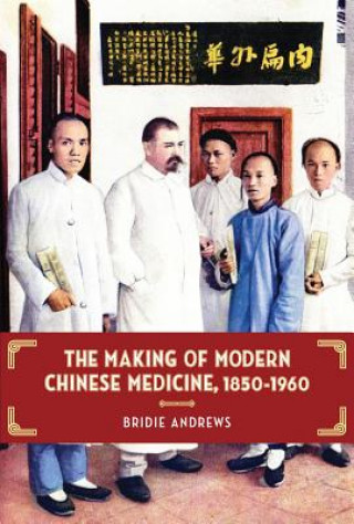 Buch Making of Modern Chinese Medicine, 1850-1960 Bridie Andrews