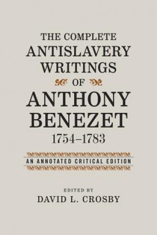 Carte Complete Antislavery Writings of Anthony Benezet, 1754-1783 Anthony Benezet