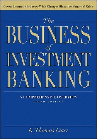 Kniha Business of Investment Banking: A Comprehensiv e Overview, Third Edition K Thomas Liaw