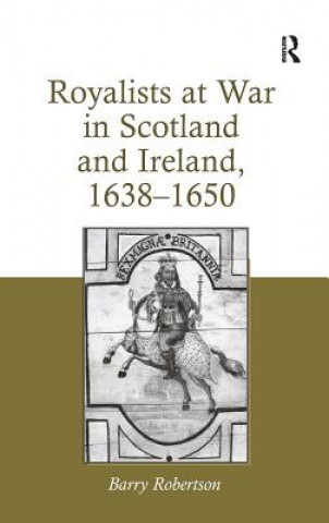 Carte Royalists at War in Scotland and Ireland, 1638-1650 Barry Robertson