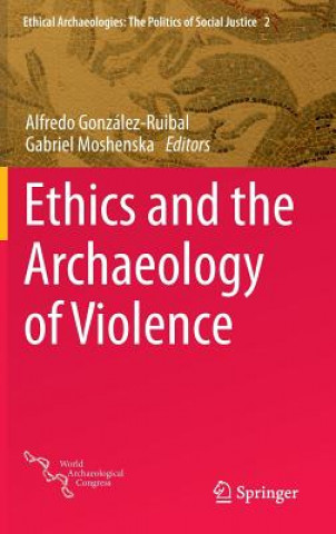 Könyv Ethics and the Archaeology of Violence Gabriel Moshenska