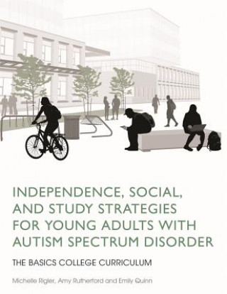 Könyv Independence, Social, and Study Strategies for Young Adults with Autism Spectrum Disorder Michelle Rigler