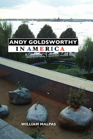 Könyv Andy Goldsworthy in America William Malpas