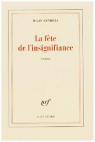 Kniha La fete de l'insignifiance Milan Kundera