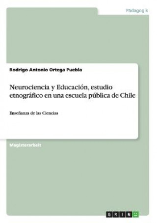Carte Neurociencia y Educacion, estudio etnografico en una escuela publica de Chile Rodrigo Antonio Ortega Puebla