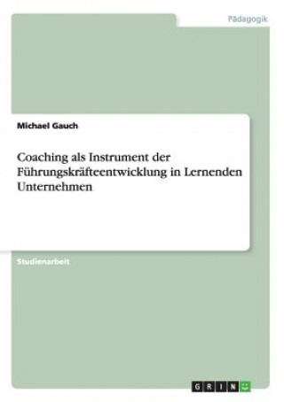 Libro Coaching als Instrument der Fuhrungskrafteentwicklung in Lernenden Unternehmen Michael Gauch