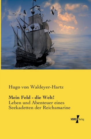 Könyv Mein Feld - die Welt! Hugo von Waldeyer-Hartz