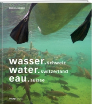 Kniha wasser.schweiz / water.switzerland / eau.suisse Michel Roggo