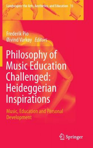 Kniha Philosophy of Music Education Challenged: Heideggerian Inspirations Frederik Pio