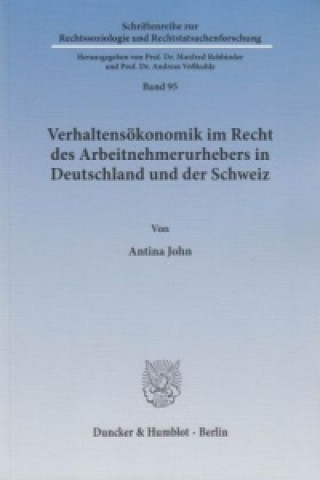 Carte Verhaltensökonomik im Recht des Arbeitnehmerurhebers in Deutschland und der Schweiz. Antina John