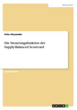 Kniha Steuerungsfunktion der Supply-Balanced Scorecard Felix Alexander