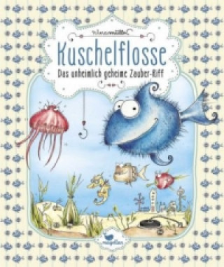 Kniha Kuschelflosse - Das unheimlich geheime Zauber-Riff Nina Müller