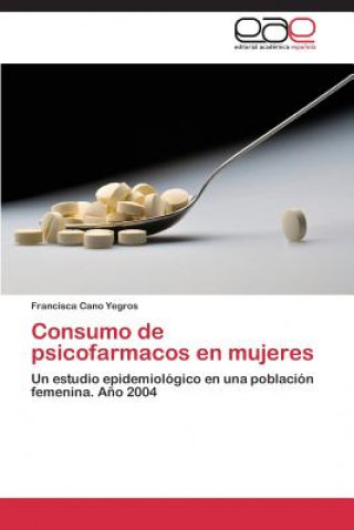Könyv Consumo de Psicofarmacos En Mujeres Francisca Cano Yegros