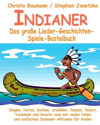 Carte Indianer - Das große Lieder-Geschichten-Spiele-Bastelbuch Christa Baumann