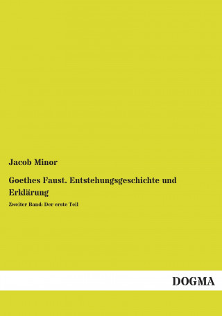 Kniha Goethes Faust. Entstehungsgeschichte und Erklärung Jacob Minor