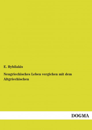 Kniha Neugriechisches Leben vergichen mit dem Altgriechischen E. Bybilakis