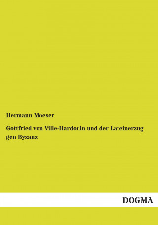 Carte Gottfried von Ville-Hardouin und der Lateinerzug gen Byzanz Hermann Moeser