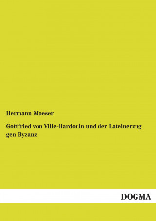 Kniha Gottfried von Ville-Hardouin und der Lateinerzug gen Byzanz Hermann Moeser