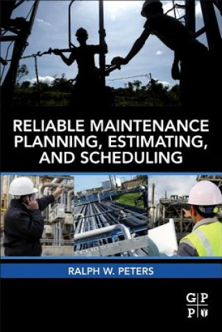 Könyv Reliable Maintenance Planning, Estimating, and Scheduling Ralph Peters