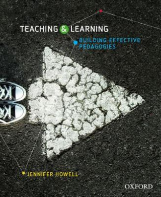 Kniha Teaching and Learning: Building Effective Pedagogies Jennifer Howell