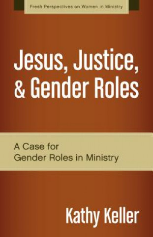 Kniha Jesus, Justice, and Gender Roles Kathy Keller