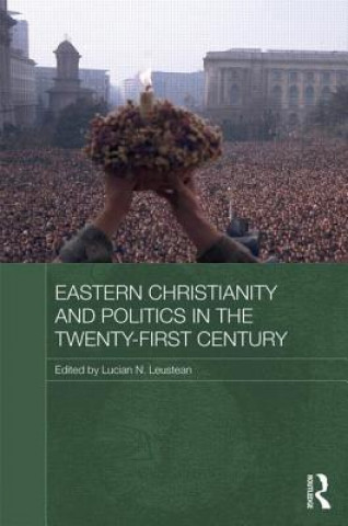 Carte Eastern Christianity and Politics in the Twenty-First Century Lucian N. Leustean