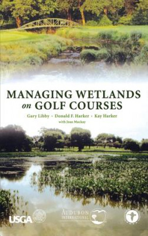 Könyv Managing Wetlands on Golf Courses Jean Mackay