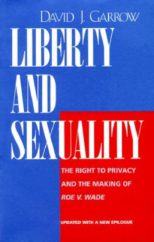 Kniha Liberty and Sexuality David J. Garrow