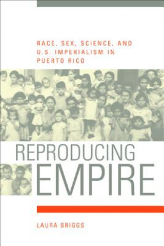 Kniha Reproducing Empire Laura Briggs