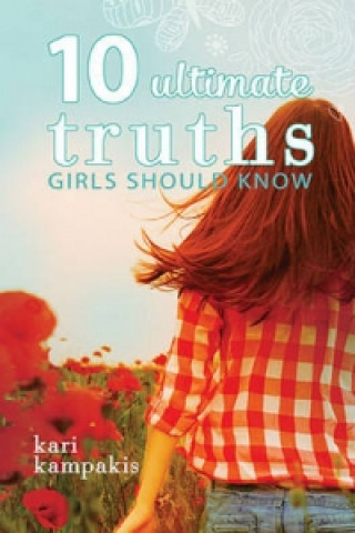 Könyv 10 Ultimate Truths Girls Should Know Kari Kampakis